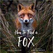 How to Find a Fox by Gardner, Kate; Saarinen, Ossi, 9780762471355