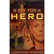 A Cry for a Hero by Womack, Jonathan, 9780975491355