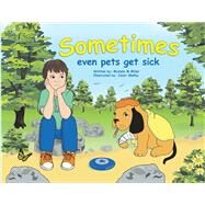 Sometimes Even Pets Get Sick by Miller, Michele; Shelby, Janet, 9781098391355