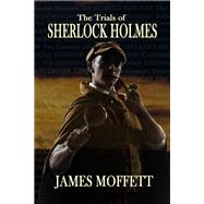 The Trials of Sherlock Holmes by Moffett, James, 9781787051355
