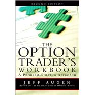 The Option Trader's Workbook A Problem-Solving Approach by Augen, Jeff, 9780132101356