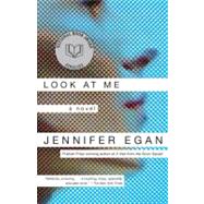 Look at Me A Novel by EGAN, JENNIFER, 9780385721356