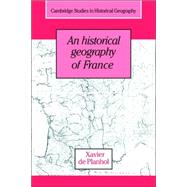 An Historical Geography of France by Xavier de Planhol , With Paul Claval , Translated by Janet Lloyd, 9780521031356