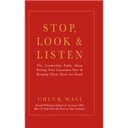 Stop, Look, and Listen: The Leadership Fable About Putting Your Customers First and Keeping Them There for Good by Wall,Chuck, 9781629561356