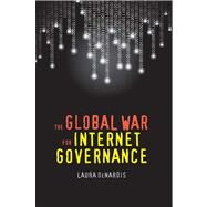 The Global War for Internet Governance by Laura DeNardis, 9780300181357