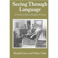 Seeing Through Language A Guide to Styles of English Writing by Carter, Ronald; Nash, Walter, 9780631151357