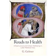 Roads to Health by Geltner, G., 9780812251357