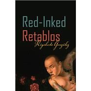 Red-inked Retablos by Gonzalez, Rigoberto, 9780816521357