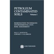 Petroleum Contaminated Soils, Volume I: Remediation Techniques, Environmental Fate, and Risk Assessment by Kostecki; Paul T., 9780873711357