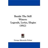 Beside the Still Waters : Legends, Lyrics, Elegies (1912) by Kohut, George Alexander, 9781104061357