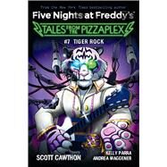Tiger Rock: An AFK Book (Five Nights at Freddy's: Tales from the Pizzaplex #7) by Cawthon, Scott; Parra, Kelly; Waggener, Andrea, 9781338871357