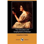The Education and Employment of Women by BUTLER JOSEPHINE E, 9781406561357