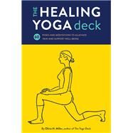 The Healing Yoga Deck 60 Poses and Meditations to Alleviate Pain and Support Well-Being (Deck of Cards with Yoga Poses for Healing, Yoga for Health and Wellness, Meditation and Exercises for Pain Relief) by Miller, Olivia H., 9781452171357