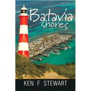 Batavia Shores by Stewart, Ken F, 9781499011357