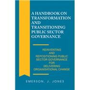 A Handbook on Transformation and Transitioning Public Sector Governance by Jones, Emerson J., 9781543491357