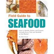 Field Guide to Seafood How to Identify, Select, and Prepare Virtually Every Fish and Shellfish at the Market by Green, Aliza, 9781594741357