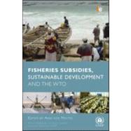 Fisheries Subsidies, Sustainable Development and the WTO by Von Moltke, Anja; Steiner, Achim, 9781849711357