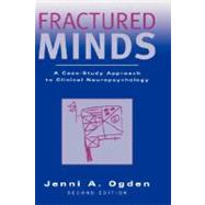 Fractured Minds A Case-Study Approach to Clinical Neuropsychology by Ogden, Jenni A., 9780195171358