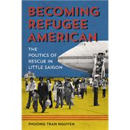 Becoming Refugee American by Nguyen, Phuong Tran, 9780252041358