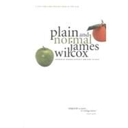 Plain and Normal A Novel by Wilcox, James, 9780316941358