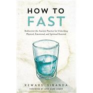 How to Fast Rediscover the Ancient Practice for Unlocking Physical, Emotional, and Spiritual Renewal by Sibanda, Reward, 9780593601358