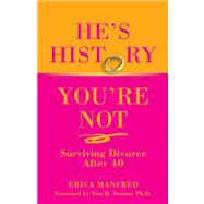 He's History, You're Not Surviving Divorce After 40 by Manfred, Erica; Tessina, Tina, 9780762751358
