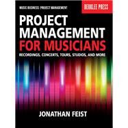 Project Management for Musicians Recordings, Concerts, Tours, Studios, and More by Feist, Jonathan, 9780876391358