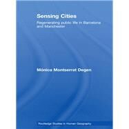 Sensing Cities: Regenerating Public Life in Barcelona and Manchester by Degen,Monica Montserrat, 9781138881358