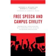 Free Speech and Campus Civility Promoting Challenging but Constructive Dialog in Higher Education by Buller, Jeffrey L.,; Cipriano, Robert E.; Russo, Charles J., 9781475861358