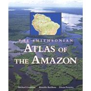 The Smithsonian Atlas of the Amazon by Goulding, Michael; Barthem, Ronaldo; Ferreira, Efrem, 9781588341358