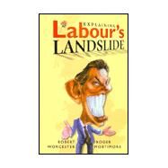 Explaining Labour's Landslide by Worcester, Robert M.; Mortimore, Roger, 9781902301358