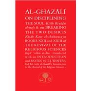 Al-Ghazali on Disciplining the Soul and on Breaking the Two Desires Books XXII and XXIII of the Revival of the Religious Sciences by Al-ghazali, Abu Hamid Muhammad; Winter, T. J., 9781911141358