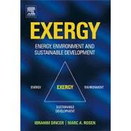 Exergy : Energy, Environment and Sustainable Development by Dincer, Ibrahim; Rosen, Marc, 9780080531359