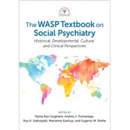 The WASP Textbook on Social Psychiatry Historical, Developmental, Cultural, and Clinical Perspectives by Gogineni, Rama Rao; Pumariega, Andres J.; Kallivayalil, Roy; Kastrup, Marianne; Rothe, Eugenio M., 9780197521359