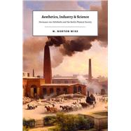 Aesthetics, Industry, and Science by Wise, M. Norton, 9780226531359