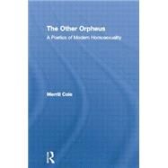 The Other Orpheus: A Poetics of Modern Homosexuality by Cole,Merrill, 9780415861359