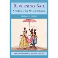 Reversing Sail: A History of the African Diaspora by Michael A. Gomez, 9780521001359
