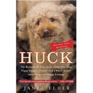 Huck The Remarkable True Story of How One Lost Puppy Taught a Family--and a Whole Town--About Hope and Happy Endings by Elder, Janet, 9780767931359