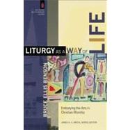 Liturgy as a Way of Life by Benson, Bruce Ellis; Smith, James, 9780801031359