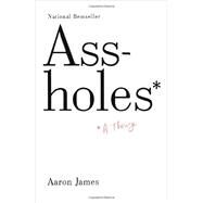 Assholes A Theory by JAMES, AARON, 9780804171359