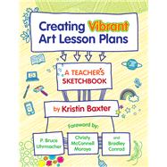 Creating Vibrant Art Lesson Plans by Baxter, Kristin; Uhrmacher, P. Bruce; Moroye, McConnell; Conrad, Bradley, 9780807761359