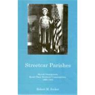 Streetcar Parishes Slovask Immigrants Build Their Nonlocal Communities, 1890-1945 by Zecker, Robert M., 9781575911359