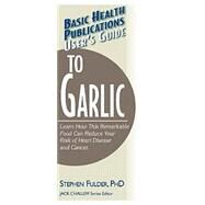 User's Guide to Garlic by Fulder, Stephen; Silverman, Tina, 9781591201359