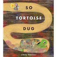 So Tortoise Dug by Kastner, Emmy; Kastner, Emmy, 9781665931359