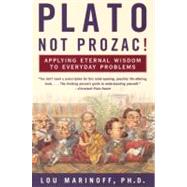 Plato, Not Prozac!: Applying Philosophy to Everyday Problems by Marinoff, Lou, 9780060931360