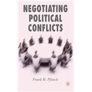 Negotiating Political Conflicts by Pfetsch, Frank R., 9780230521360
