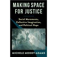 Making Space for Justice by Michele Moody-Adams, 9780231201360