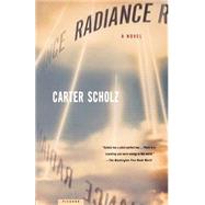 Radiance A Novel by Scholz, Carter, 9780312311360