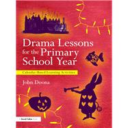 50 Drama Workshops for the Primary School Year : Calendar Based Cross-curricular Learning Activities by Doona; John, 9780415681360