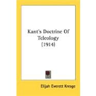 Kant's Doctrine Of Teleology by Kresge, Elijah Everett, 9780548721360